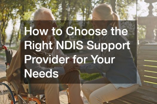 How to Choose the Right NDIS Support Provider for Your Needs