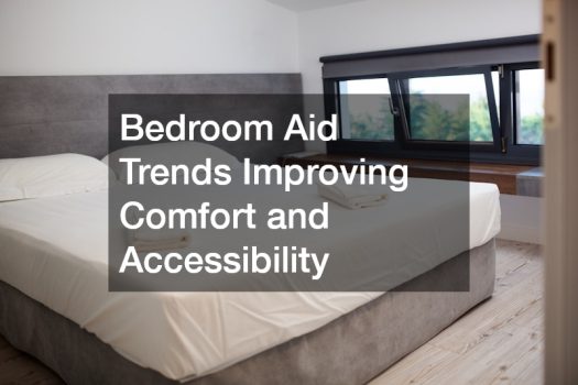 Bedroom Aid Trends Improving Comfort and Accessibility