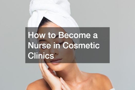 How to Become a Nurse in Cosmetic Clinics
