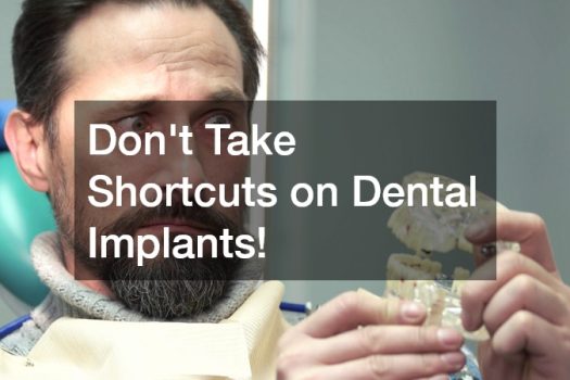 Dont Take Shortcuts on Dental Implants!