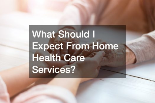 What Should I Expect From Home Health Care Services?
