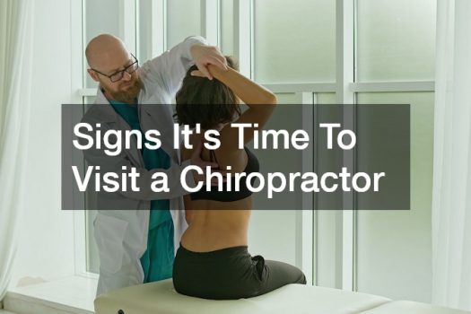 Signs It’s Time To Visit a Chiropractor