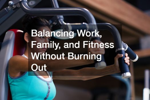 Balancing Work, Family, and Fitness Without Burning Out